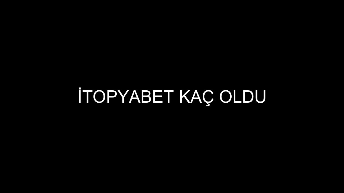 İtopyabet Kaç Oldu